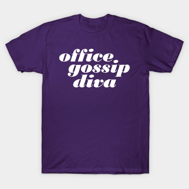 Office Gossip Diva T-Shirt by oddmatter